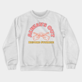 Always Out Before Sunrise Rowing Crewneck Sweatshirt